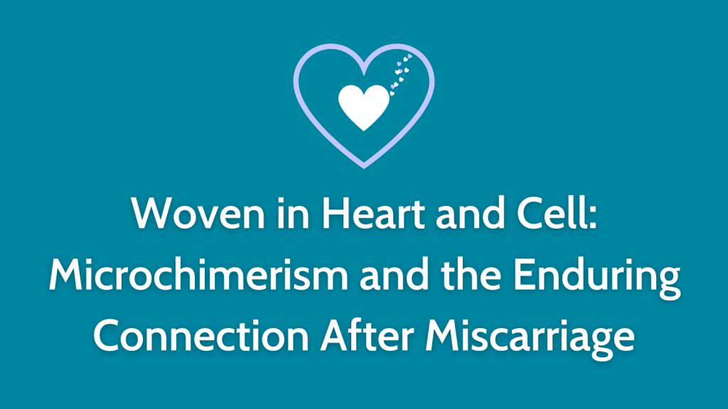 Woven in Heart and Cell: Microchimerism and the Enduring Connection After Miscarriage