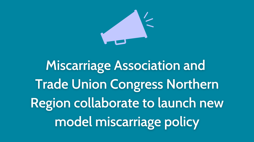 Miscarriage Association and Trade Union Congress Northern Region collaborate to launch new model miscarriage policy