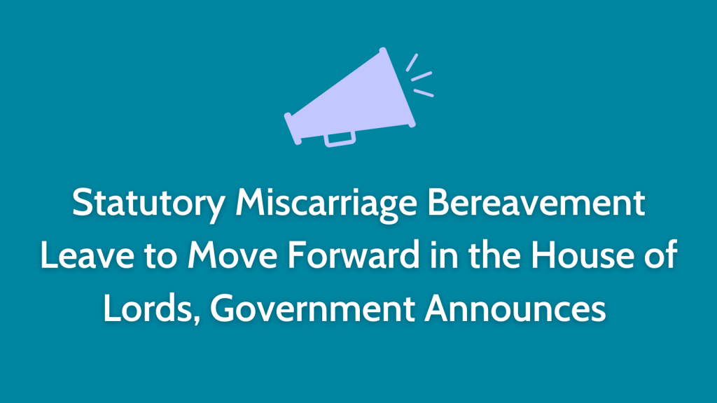 Statutory Miscarriage Bereavement Leave to Move Forward in the House of Lords, Government Announces