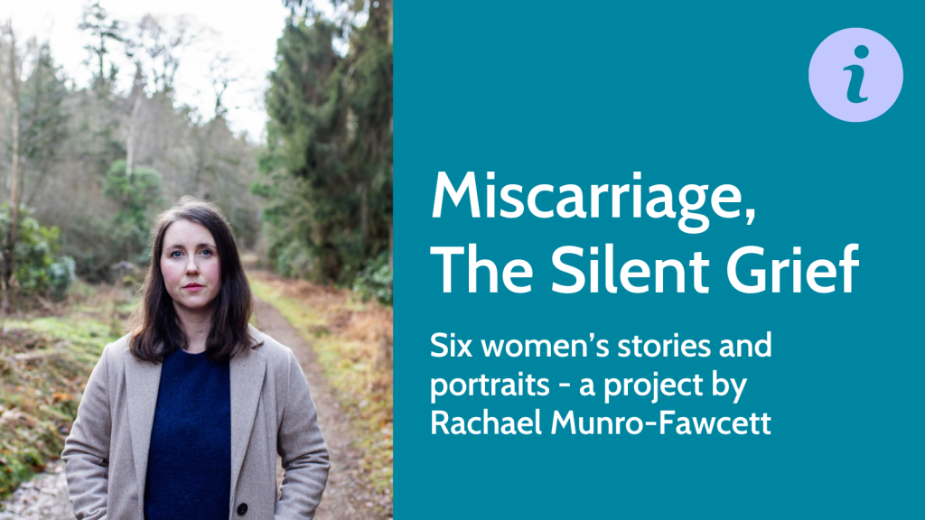 Miscarriage, The Silent Grief: a project by Rachael Munro-Fawcett