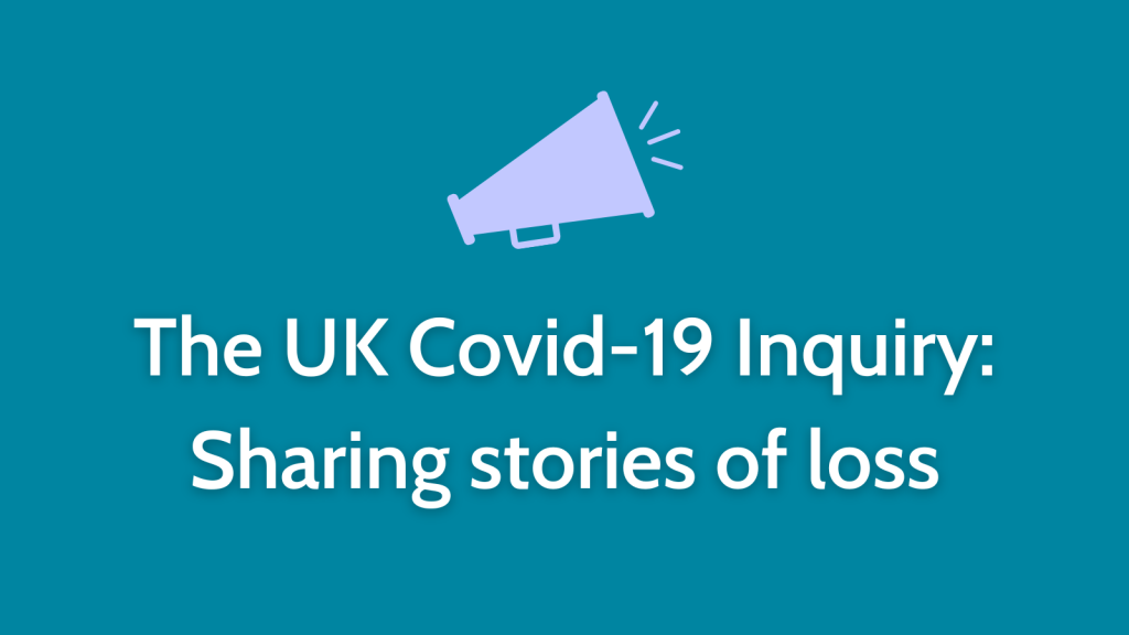The UK Covid-19 Inquiry: sharing stories of loss