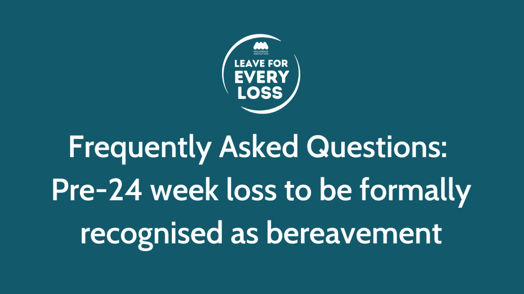 Frequently Asked Questions: Pre-24 week loss to be formally recognised as bereavement