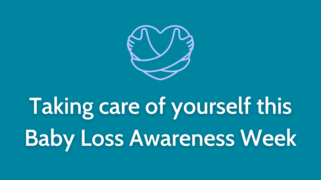 Taking care of yourself this Baby Loss Awareness Week