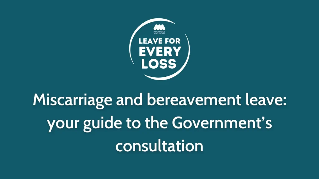 Miscarriage and bereavement leave: your guide to the Government’s consultation