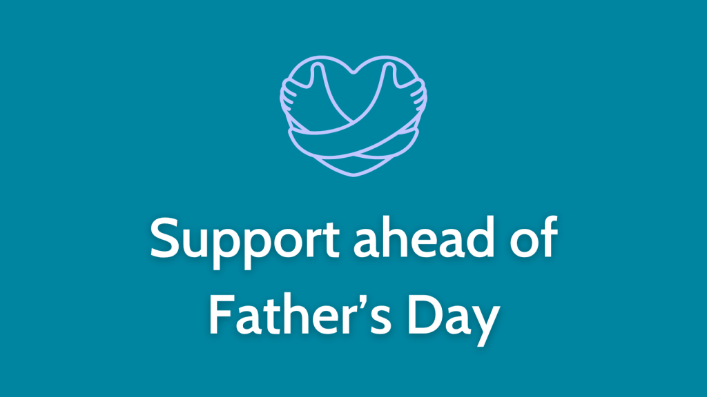 Support ahead of Father’s Day: You are not alone