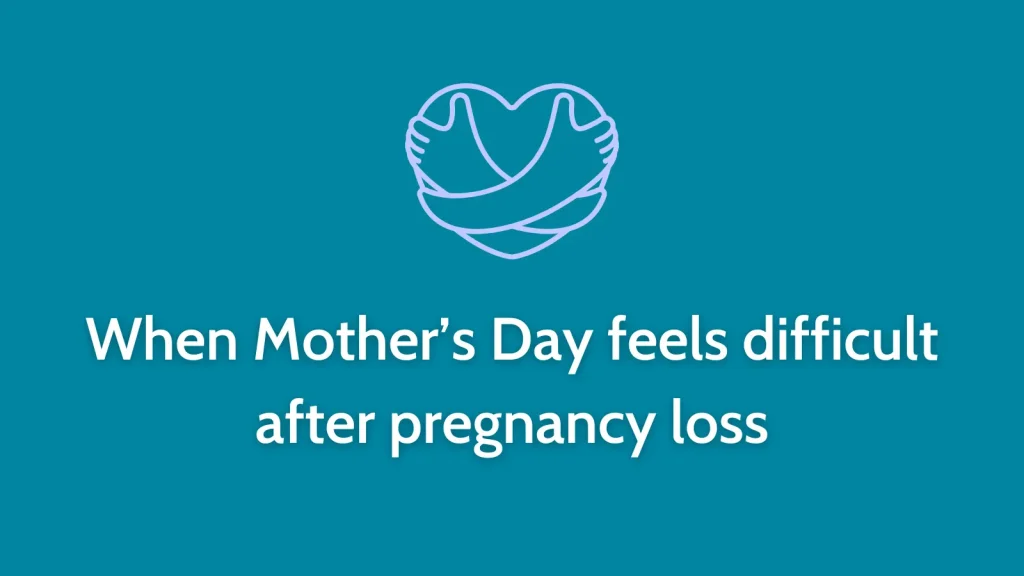 When Mother’s Day feels difficult after pregnancy loss
