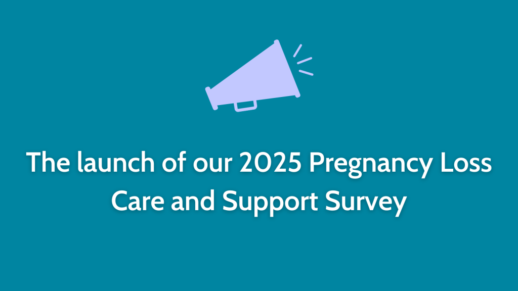 The launch of our 2025 Pregnancy Loss Care and Support Survey