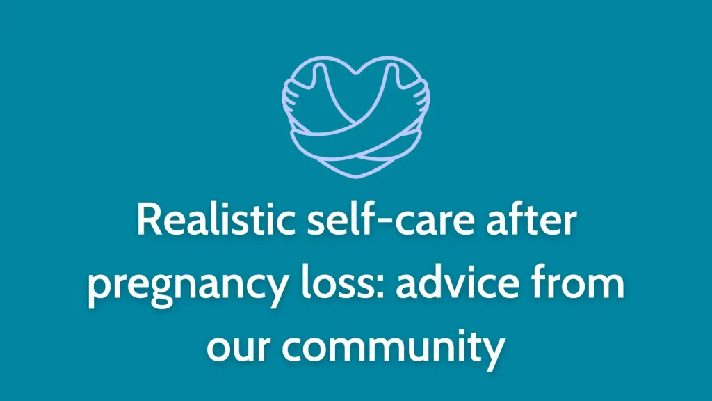 Realistic self-care after pregnancy loss: advice from our community