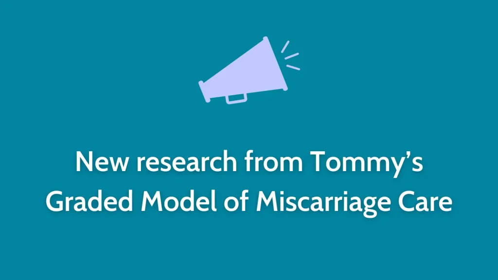 New research from Tommy’s Graded Model of Miscarriage Care