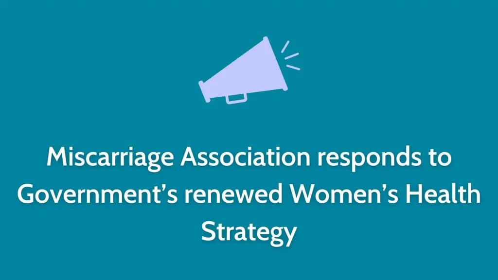 Miscarriage Association responds to Government’s renewed Women’s Health Strategy