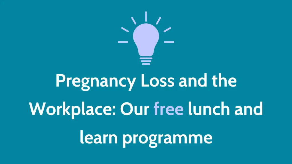 Pregnancy Loss and the Workplace: Lunch and Learn Programme