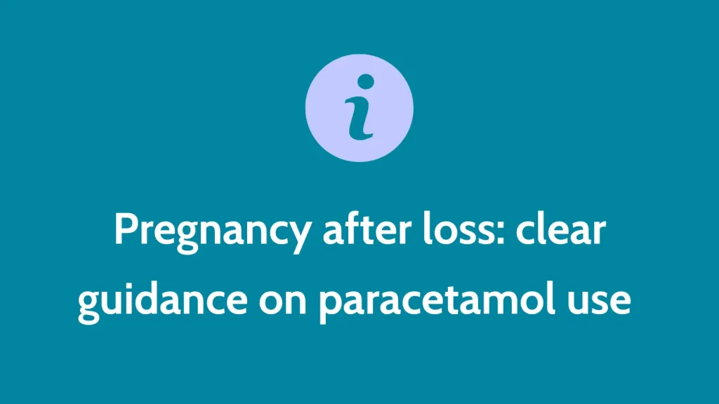 Pregnancy after loss: Clear guidance on paracetamol use  